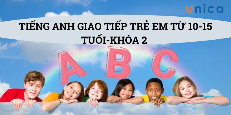 Tiếng Anh Giao Tiếp Trẻ Em Từ 10 - 15 Tuổi (Khóa 2)